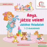 Tudatos Lépés Kft. Deákné B. Katalin - Anya, játssz velem! - Játékos feladatok 1-3 éveseknek
