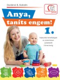 Tudatos Lépés Kft. Deáknéb. Katalin: Anya, taníts engem! 1. - könyv