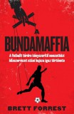 Twister Média Kft. Brett Forrest: A Bundamaffia - A futballt térdre kényszerítő nemzetközi bűnszervezet utáni hajsza igaz története - könyv