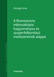 TYPOTEX ELEKTRONIKUS KIADÓ Pozsgai Imre: A fluoreszcens mikroszkópia hagyományos és szuperfelbontású módszereinek alapjai - könyv