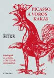 Typotex Kiadó František Mikš: Picasso, a vörös kakas - Ideológiák és utópiák a XX. századi művészetben - könyv
