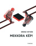 Typotex Kiadó Orosz István: Mekkora kép! - könyv
