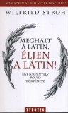Typotex Kiadó Wilfried Stroh: Meghalt a latin, éljen a latin! - Egy nagy nyelv rövid története - könyv