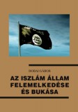 Underground Kiadó és Terjesztő Kft. Dobai Gábor: Az Iszlám Állam felemelkedése és bukása - könyv