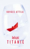 Underground Kiadó Kovács Attila: Jelszó: Titanic - könyv