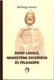 Unicus Kiadó Szent László, nemzetünk dicsősége és példaképe