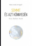 Unio Mystica Kiadó Kiss Balázs Kunó: Semmit és azt könnyedén - könyv