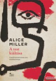 Ursus Libris Alice Miller - A test kiáltása - A szülői bántás hosszú távú következményei