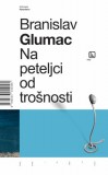V.B.Z. d.o.o. Branislav Glumac: Na peteljci od trošnosti - könyv