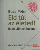 Városháza Könyvek Buza Péter - Éld túl az életed! Radó Lili történelme