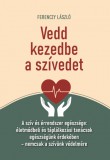 Vedd kezedbe a szívedet