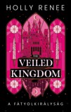 Ventus Libro Kiadó Holly Renee: The Veiled Kingdom - A Fátyolkirályság - könyv