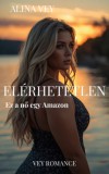 Vey Romance Alina Vey: ELÉRHETETLEN - Ez a nő egy Amazon - könyv