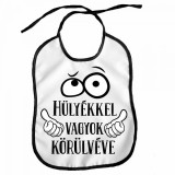 Vicces előke, Hülyékkel vagyok körülvéve