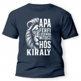 Vicces póló több színben, Apa férfi legenda mítosz hős király