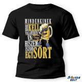 Vicces póló több színben, Mindenkinek hinni kell valamiben