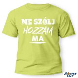 Vicces póló több színben, Ne szólj hozzám ma
