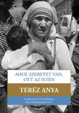 Vigilia Kiadó Teréz Anya: Ahol szeretet van, ott az Isten - könyv