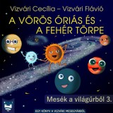 Vizvári Mesegyár Vizvári Cecília - Vizvári Flávió: A Vörös Óriás és a Fehér Törpe - könyv