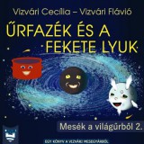 Vizvári Mesegyár Vizvári Cecília - Vizvári Flávió: Űrfazék és a Fekete Lyuk - könyv