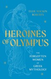 Welbeck Fiction Ltd. Ellie Mackin Roberts: Heroines of Olympus - könyv