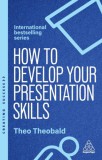 Wiley and Sons Ltd. Theo Theobald: How to Develop Your Presentation Skills - könyv