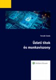 Wolters Kluwer Hungary Kft. Dr. Tercsák Tamás: Üzleti titok és munkaviszony - könyv