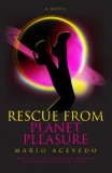 WordFire Press Mario Acevedo: Rescue From Planet Pleasure - könyv