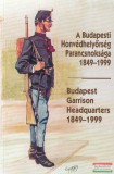 Zrínyi Helgert Imre - A Budapesti Honvédhelyőrség Parancsnoksága 1849-1999