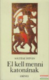 Zrínyi Katonai Soltész István - El kell menni katonának