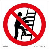 ZSONA Létrára mászni tilos! Műanyag tábla 100x100 mm